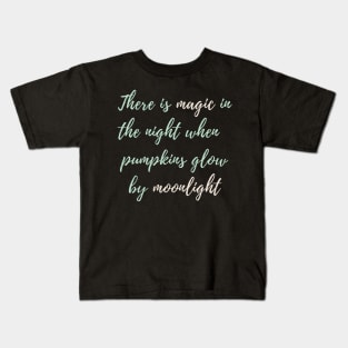 There Is Magic In The Night When The Pumpkins Glow By Moonlight Kids T-Shirt